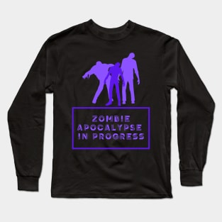 Zombie Apocalypse in Progress Long Sleeve T-Shirt